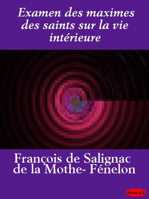 cover image of Examen des maximes des saints sur la vie intérieure